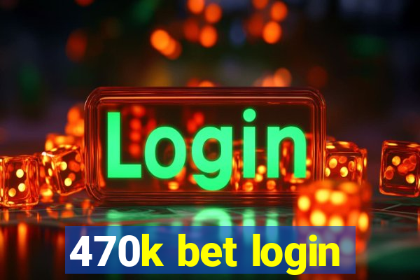 470k bet login